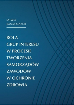 Rola grup interesu w procesie tworzenia  samorządów zawodów w ochronie zdrowia