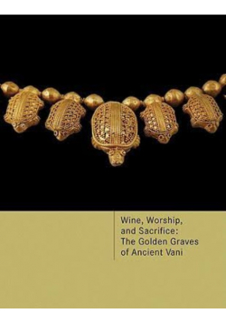 Wine, Worship, and Sacrifice: The Golden Graves of Ancient Vani