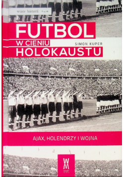 Futbol w cieniu Holokaustu Ajax Holendrzy i wojna