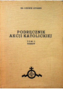 Podręcznik Akcji Katolickiej Tom I Zasady 1939 r.