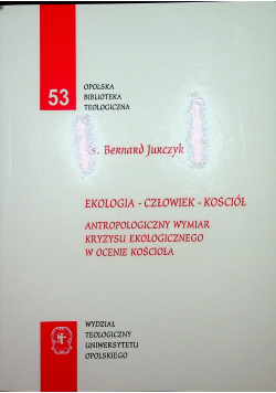 Ekologia Człowiek Kościół Antropologiczny  wymiar Kryzysu Ekologicznego w ocenie Kościoła