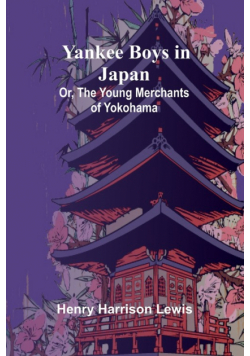 Yankee Boys in Japan; Or, The Young Merchants of Yokohama