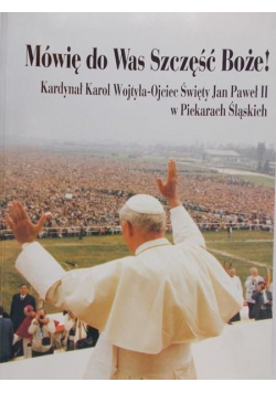 Mówię do Was: Szczęść Boże