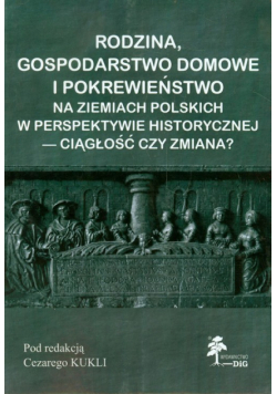 Rodzina, gospodarstwo domowe i pokrewieństwo na ziemiach polskich w perspektywie historycznej - ciągłość czy zmiana?
