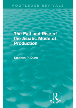 The Fall and Rise of the Asiatic Mode of Production (Routledge Revivals)