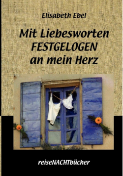 Mit Liebesworten FESTGELOGEN an mein Herz