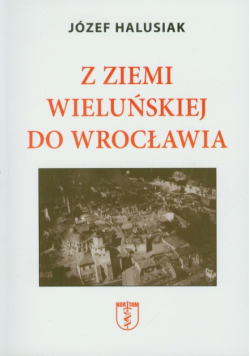 Z Ziemi Wieluńskiej do Wrocławia