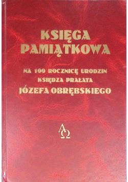 Księga Pamiątkowa Na 100 Rocznicę Urodzin Księdza Prałata Józefa Orębskiego