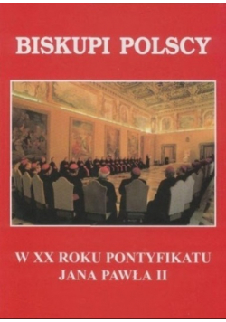 Biskupi polscy. W XX roku pontyfikatu Jana Pawła II