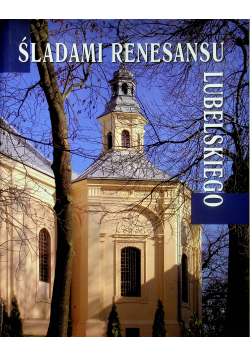 Śladami renesansu Lubelskiego