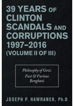 39 Years of Clinton Scandals and Corruptions 1997-2016 (Volume Ii of Iii)