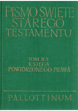 Pismo Święte Starego Testamentu tom II część 3 Księga Powtórzonego Prawa