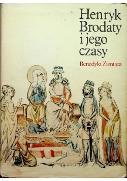 Henryk Brodaty i jego czasy