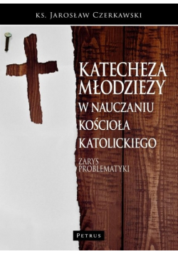 Katecheza młodzieży w nauczaniu Kościoła katolickiego