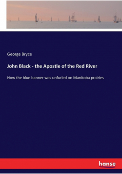 John Black - the Apostle of the Red River