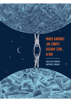 Marek Kamiński Jak zdobyć bieguny Ziemi w rok