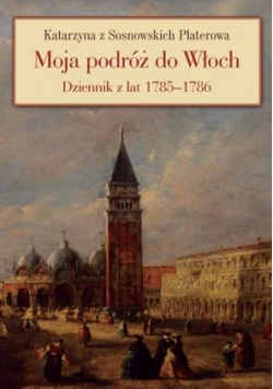 Moja podróż do Włoch. Dziennik z lat 1785 - 1786