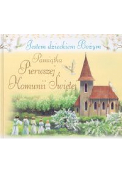 Jestem dzieckiem Bożym. Pamiątka Pierwszej Komunii Świętej