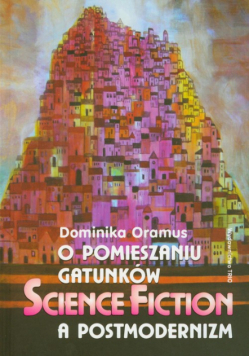 O pomieszaniu gatunków Science fiction a postmodernizm