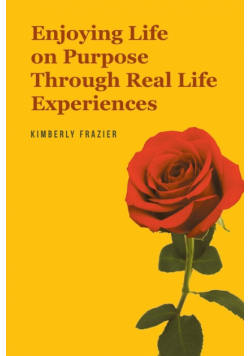 Enjoying Life on Purpose Through Real Life Experiences
