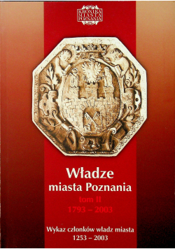 Władze miasta Poznania tom 2 1793 2003