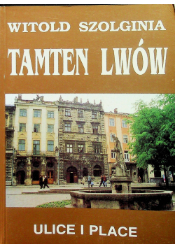Tamten Lwów Tom II Ulice i place
