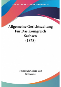 Allgemeine Gerichtszeitung Fur Das Konigreich Sachsen (1878)
