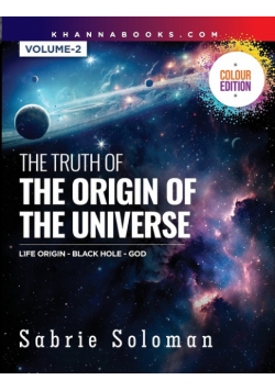 The Truth of the Origin of the Universe (Life Origin - Black Hole-God) Volume 2