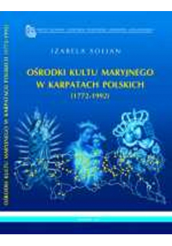Ośrodku kultu Maryjnego w karpatach polskich 1772 1992