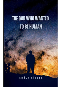 The God Who Wanted to Be Human