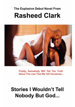 Stories I Wouldn't Tell Nobody But God... Out of Fear Nobody But God Would Understand (Revised Edition)