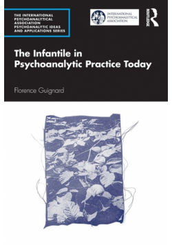 The Infantile in Psychoanalytic Practice Today