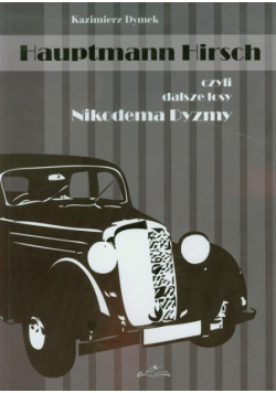 Dymek Kazimierz - Hauptmann Hirsch czyli dalsze losy Nikodema Dyzmy