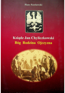 Ksiądz Jan Chyliczkowski Bóg Rodzina Ojczyzna