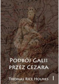 Podbój Galii przez Cezara Tom 1
