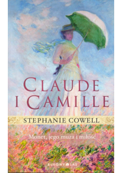 Cowell Stephanie - Claude i Camille Monet, jego muza i miłość