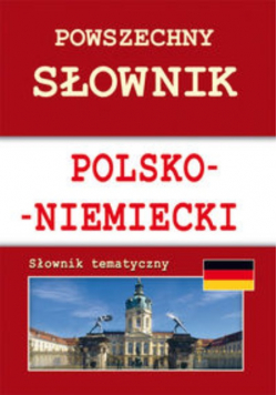 Powszechny słownik polsko-niemiecki Słownik tematyczny