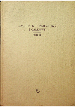 Rachunek różniczkowy i całkowity tom III