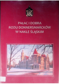 Pałac i dobra Rodu Donnersmarcków w Nakle Śląskim