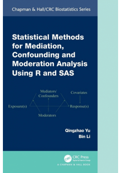Statistical Methods for Mediation, Confounding and Moderation Analysis Using R and SAS