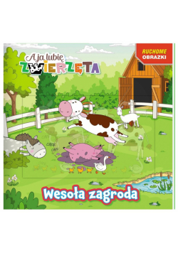 Wesoła zagroda. A ja lubię zwierzęta. Ruchome obrazki
