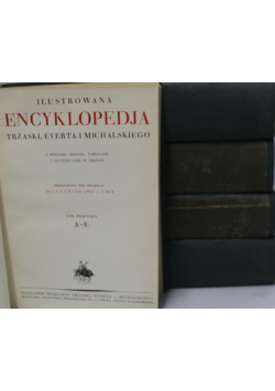 Ilustrowana encyklopedja Trzaski Everta i Michalskiego Tom od I do V 1927 r