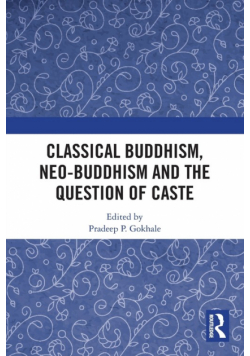 Classical Buddhism, Neo-Buddhism and the Question of Caste