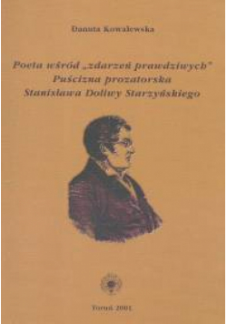 Poeta wśród zdarzeń prawdziwych puścizna prozatorska Stanisława Doliwy Starzyńskiego