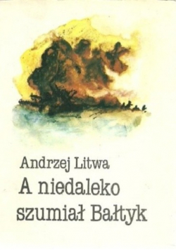A niedaleko szumiał Bałtyk