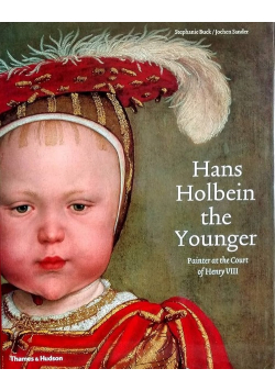 Hans Holbein the Younger: Painter at the Court of Henry VIII