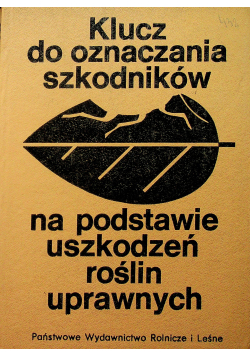 Klucz do zonaczania szkodników na podstawie uszkodzeń roślin uprawnych
