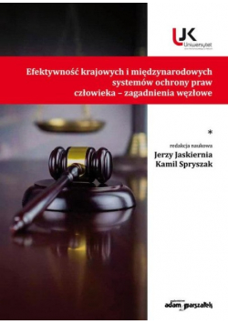 Efektywność krajowych i międzynarodowych systemów ochrony praw człowieka - zagadnienia węzłowe Tom 1