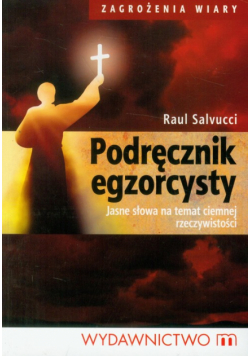 Podręcznik egzorcysty Jasne słowa na temat ciemnej rzeczywistości