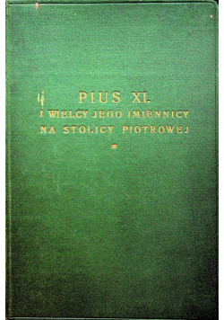 Pius XI I wielcy jego imiennicy na stolicy Piotrowej 1929 r.